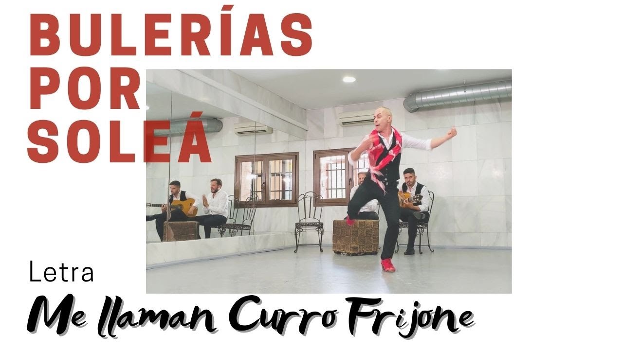 Bulerías Por Solea ~ Letra: Me llaman Curro Frijone
