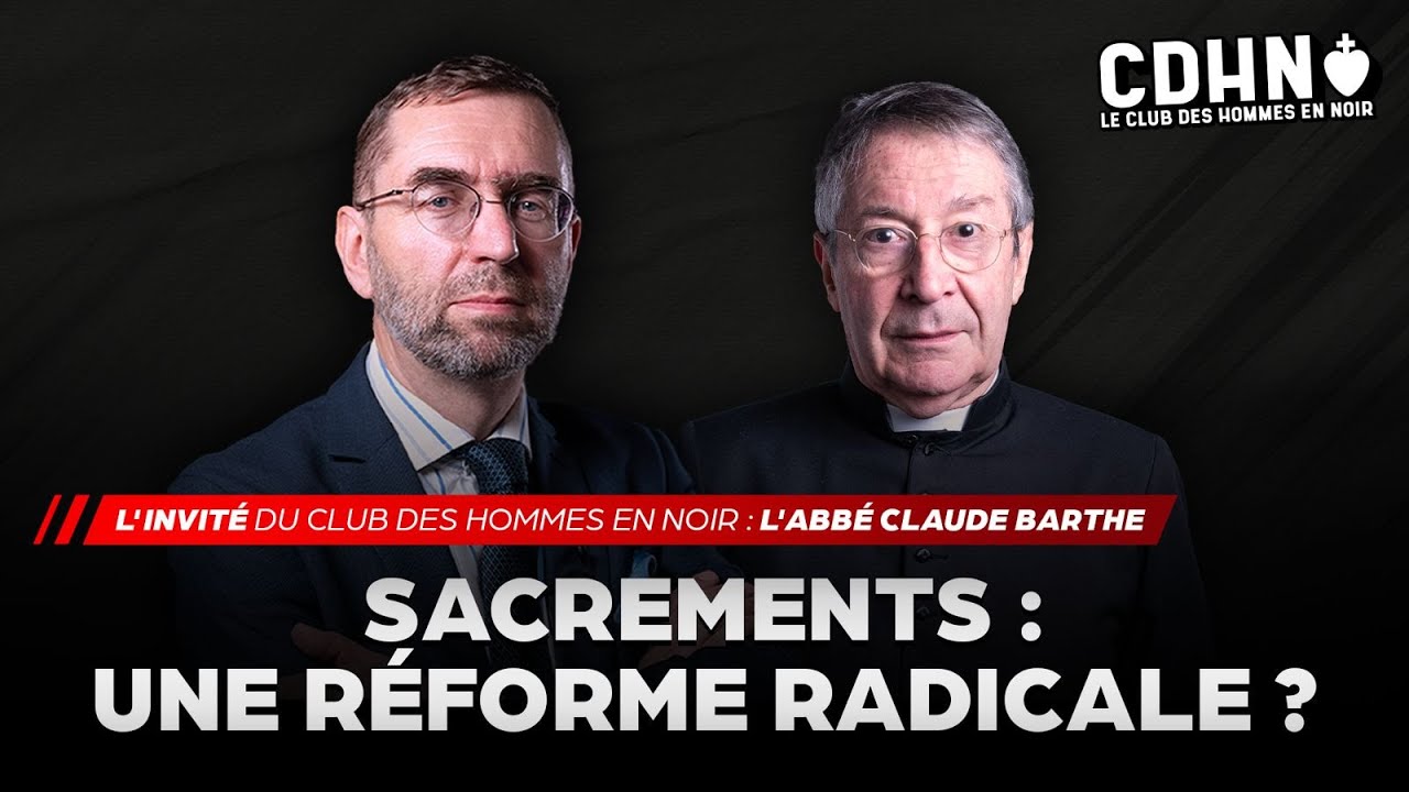 ✝️ SACREMENTS : UNE RÉFORME RADICALE ? L'invité du CLUB DES HOMMES EN NOIR avec l'Abbé Claude BARTHE