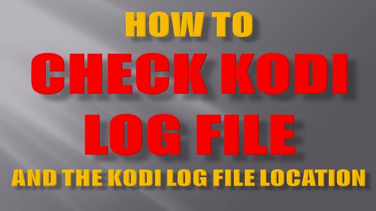 Check Kodi Log File - Kodi Log File Location