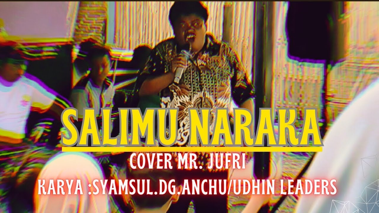 Salimu Naraka cover mr jufri karya syamsul dg anchu/udhin leaders dg rewa