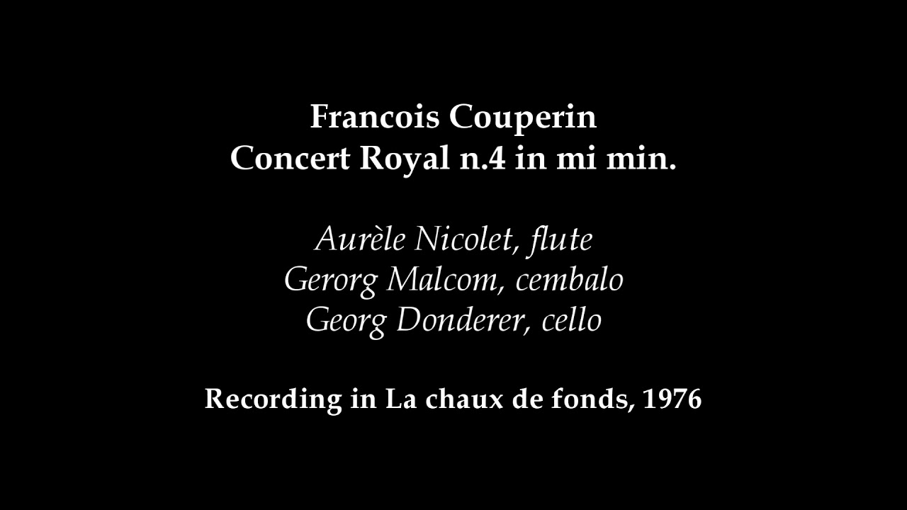 F. Couperin, Concert Royal n°4 in mi min: A. Nicolet, flute; G. Malcom, cembalo; G. Donderer, cello.