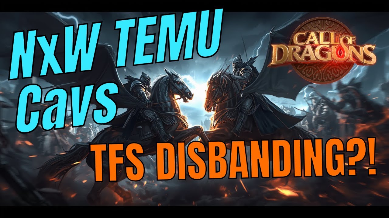 NxW TEMU Cavs | TFS War Comms Afterhours [TFS COOKED?] Call of Dragons!