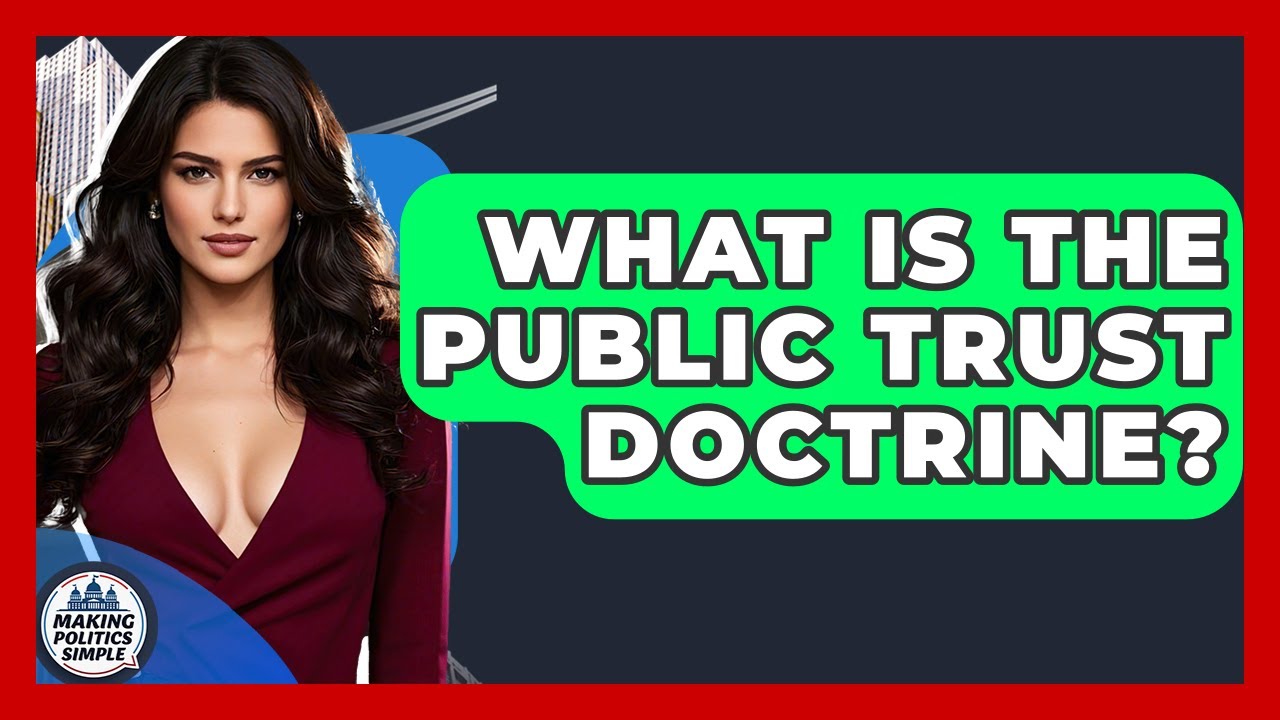What Is The Public Trust Doctrine? - Making Politics Simple