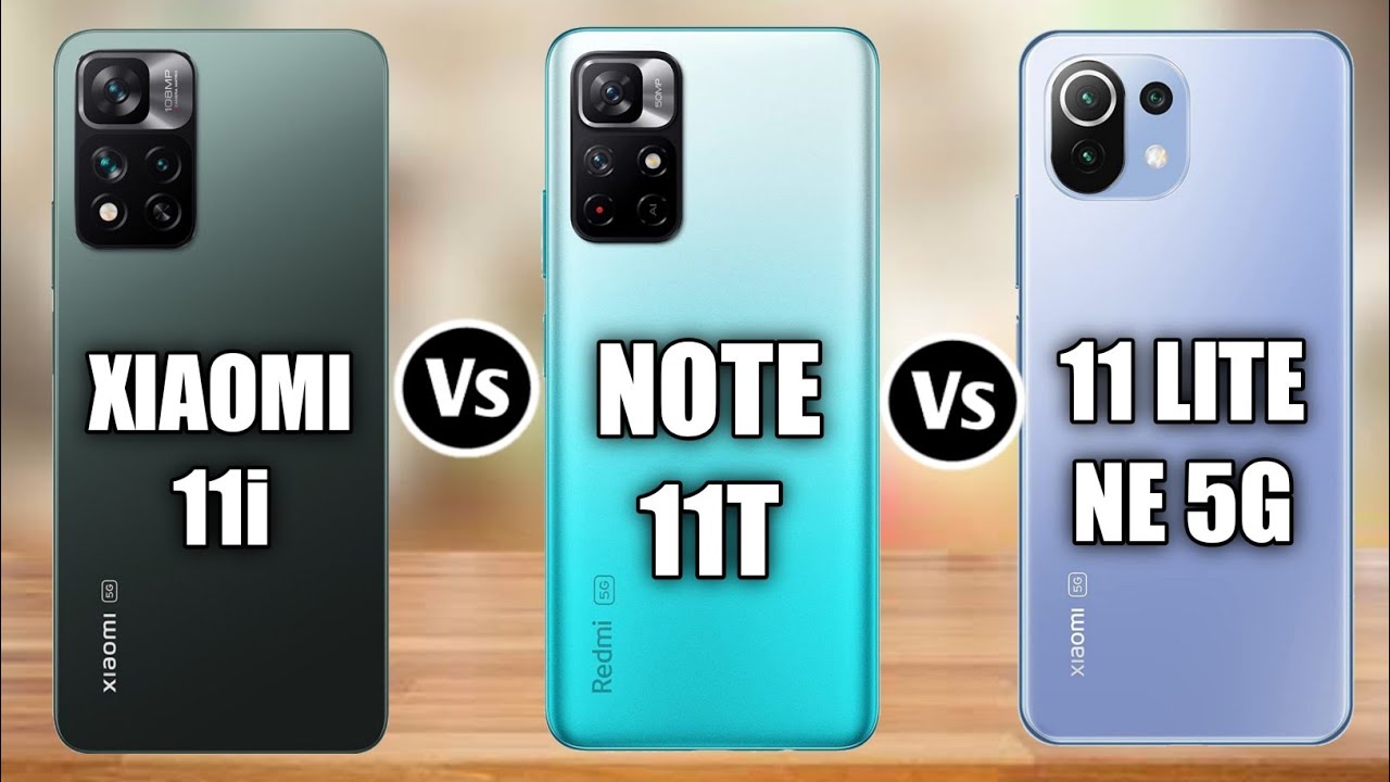 Xiaomi 11i Vs Redmi Note 11T Vs Xiaomi 11 Lite NE 5G