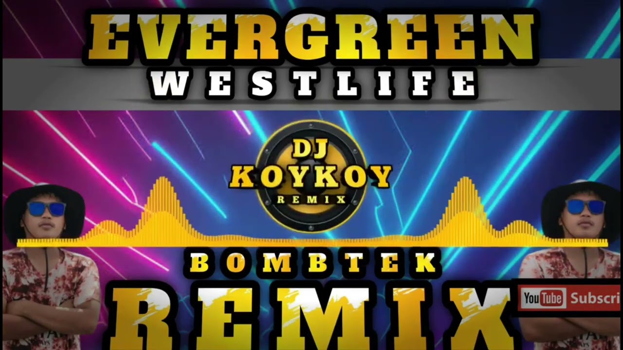 EVERGREEN - BOMBTEK REMIX ( WESTLIFE ) DJ KOYKOY REMIX