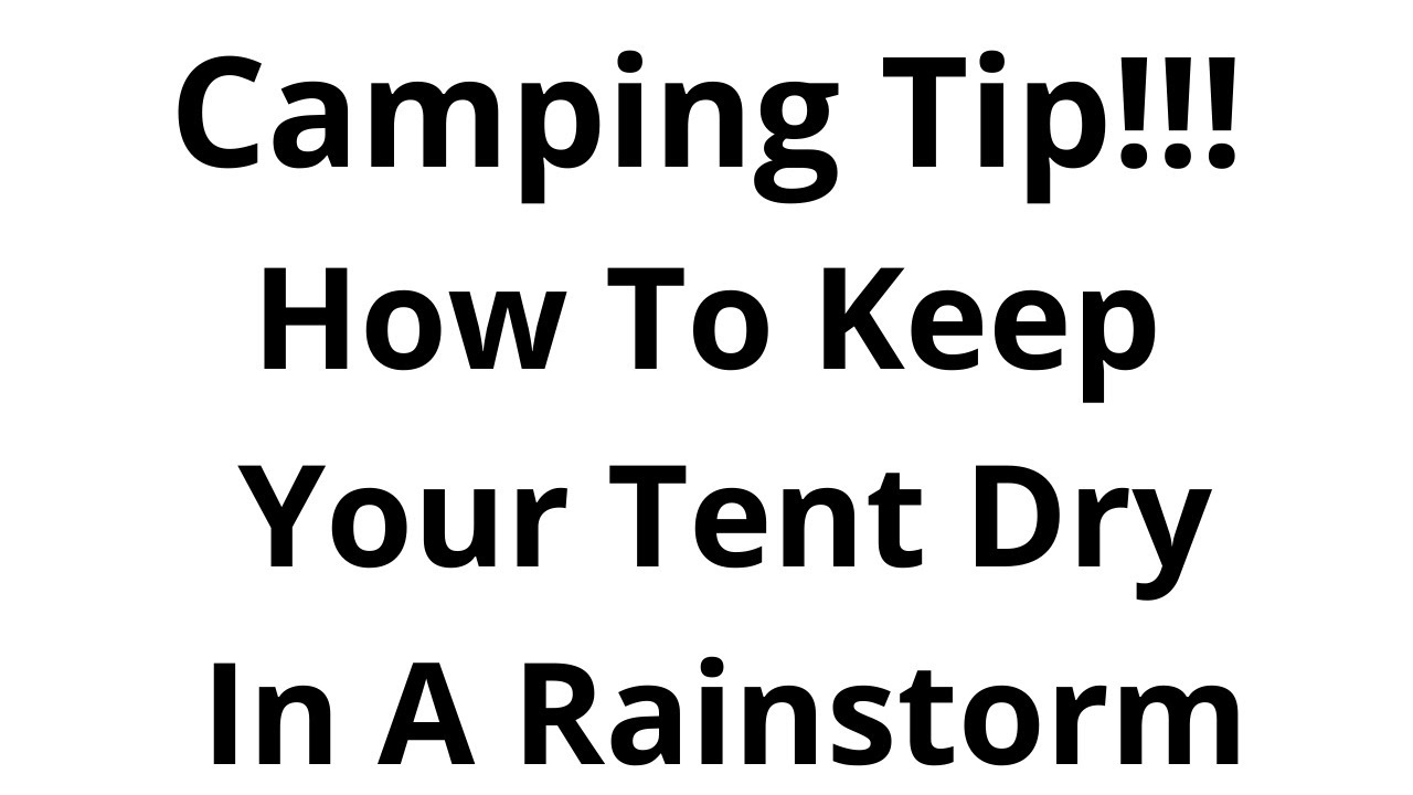 Camping Tip!!!  How To Keep Your Tent Dry In A Rainstorm