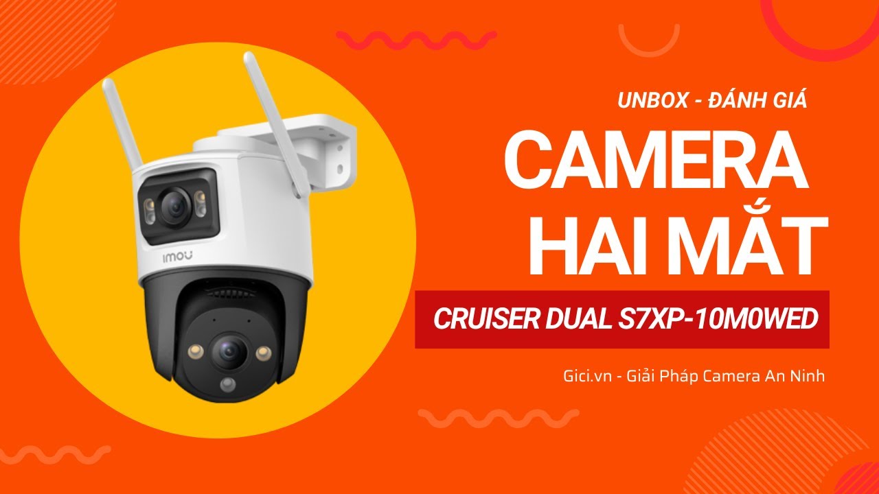 [Gici.vn] Unbox, đánh giá trải nghiệm thực tế camera 2 mắt Imou Cruiser Dual 10MP phiên bản mới nhất