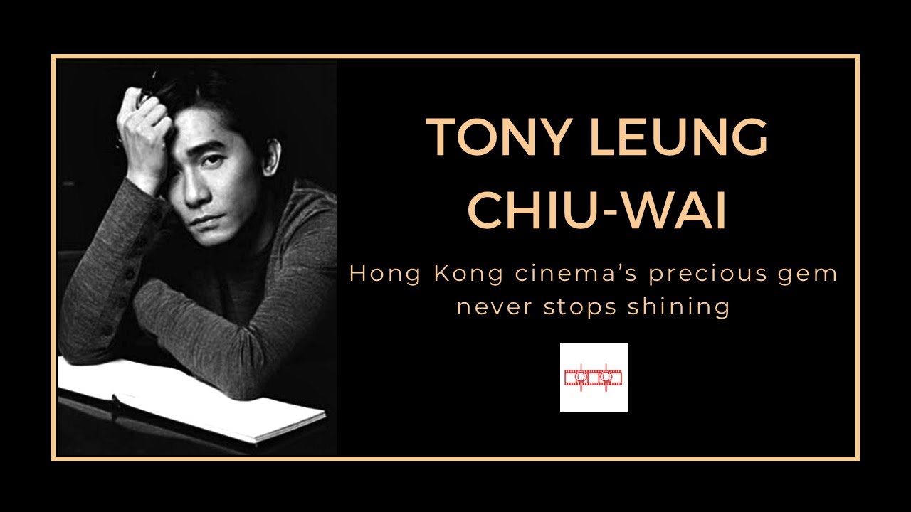 Tony Leung Chiu-wai - Hong Kong cinema's precious gem never stops shining