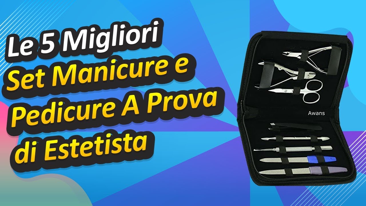 Le 5 Migliori Set Manicure e Pedicure A Prova di Estetista