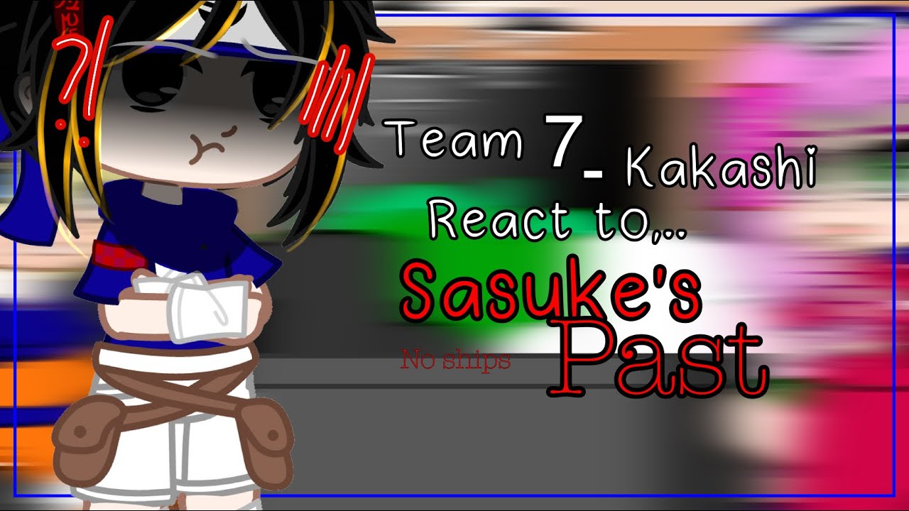 [🌑] Team 7 (-Kakashi) react to Sasuke’s PAST! [🩸] Read description [✌️] No ships [💕] REQUESTED