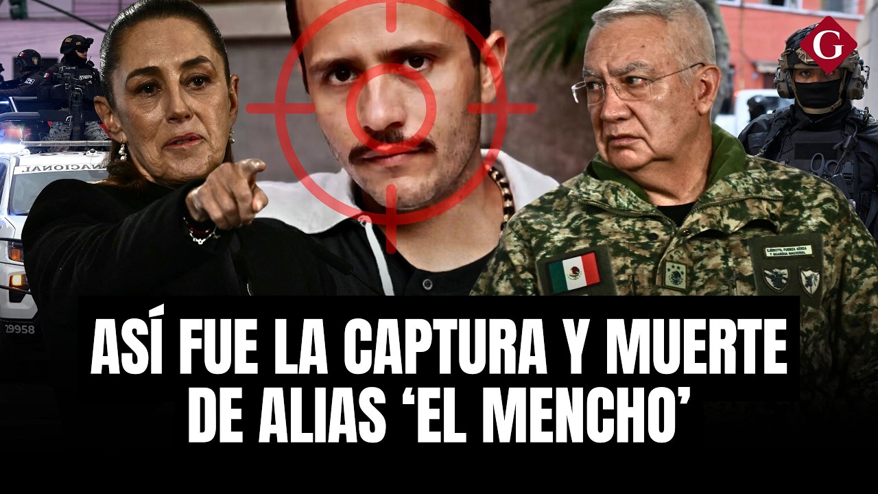 La CRONOLOG&Iacute;A de la CAPTURA y MUERTE de alias &ldquo;EL MENCHO&rdquo; en M&Eacute;XICO  |&nbsp;Gesti&oacute;n