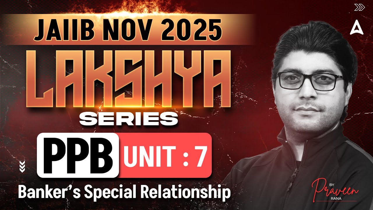 JAIIB NOV 2025 | JAIIB PPB Module A | UNIT 7 Banker’s Special Relationship | PPB By Praveen Sir