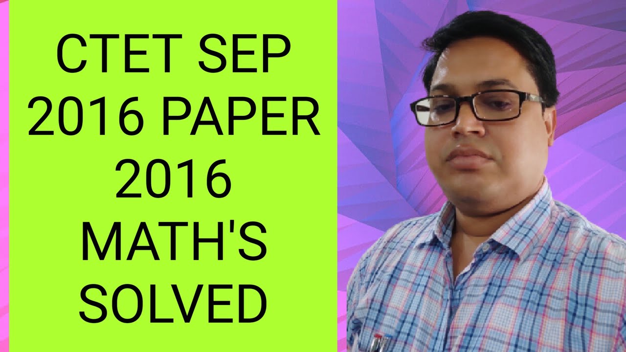 CTET# 18 SEP 2016# Paper 1-5# Math's solved by Mukim Sir
