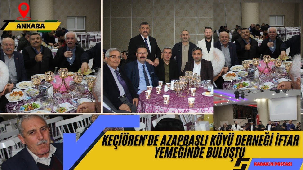 ✨️♥️KEÇİÖREN'DE AZAPBAŞLİ KÖYÜ DERNEĞİ İFTAR YEMEĞİNDE BULUŞTU