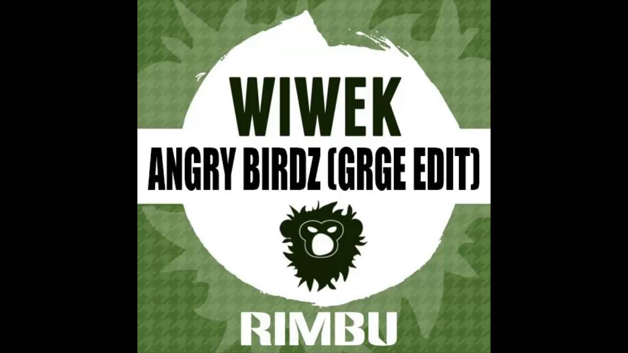 Wiwek - Angry Birdz (GRGE Edit)