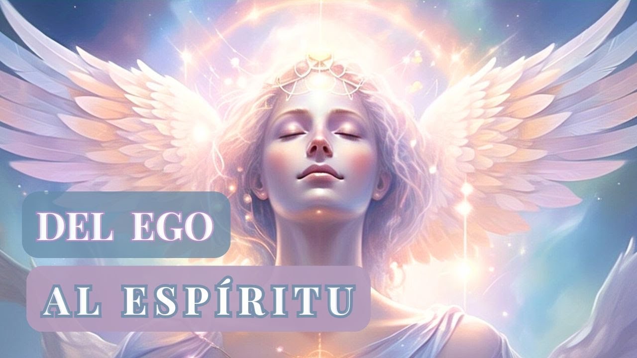 DEL EGO AL ESPÍRITU: El viaje hacia tu Alma y Esencia Divina 🙏🏻