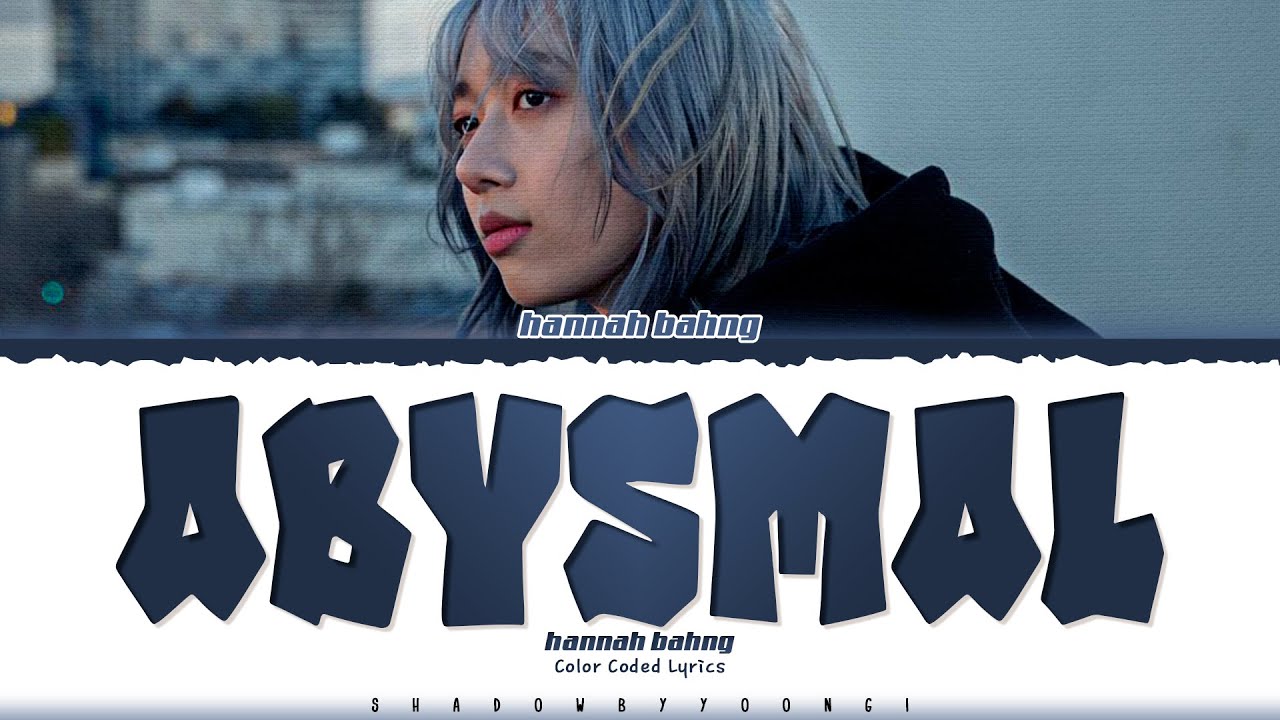 hannah bahng 'Abysmal' Lyrics [Color Coded_Eng] | ShadowByYoongi
