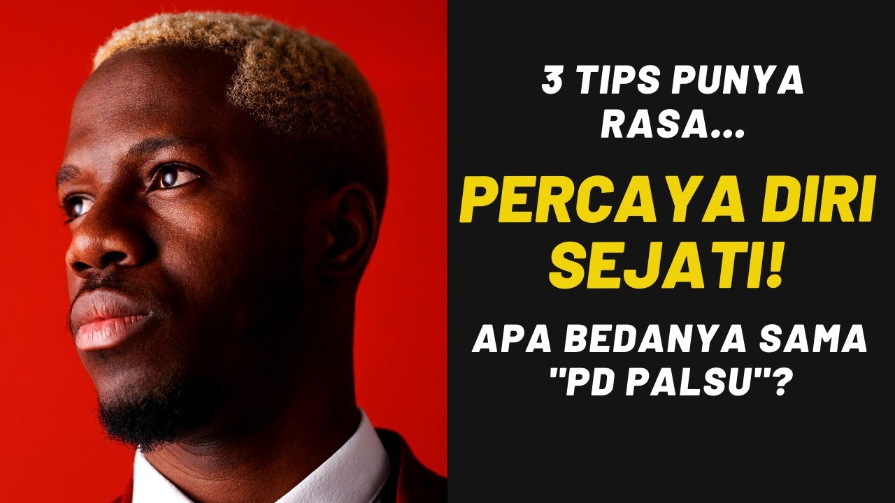 Tips Ampuh Punya RASA PERCAYA DIRI SEJATI... Apa bedanya sama Percaya Diri PALSU???