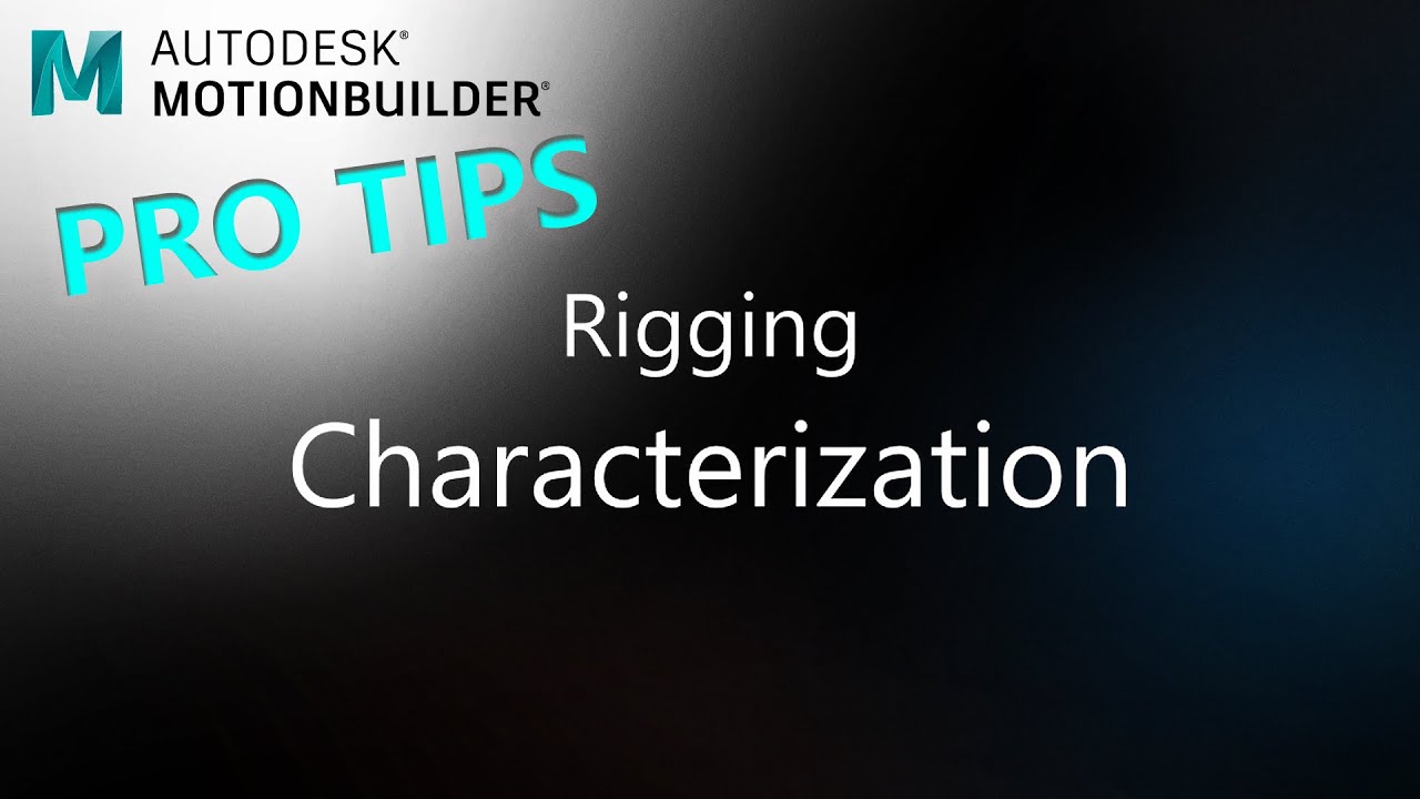 MotionBuilder ProTips - Rigging -  Characterization