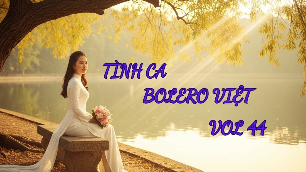 Tình Ca Bolero Việt Vol 44 – Giã Từ Vì Chữ Hiếu, Xin Anh Trả Lại Xuân Thì – Bolero 2026
