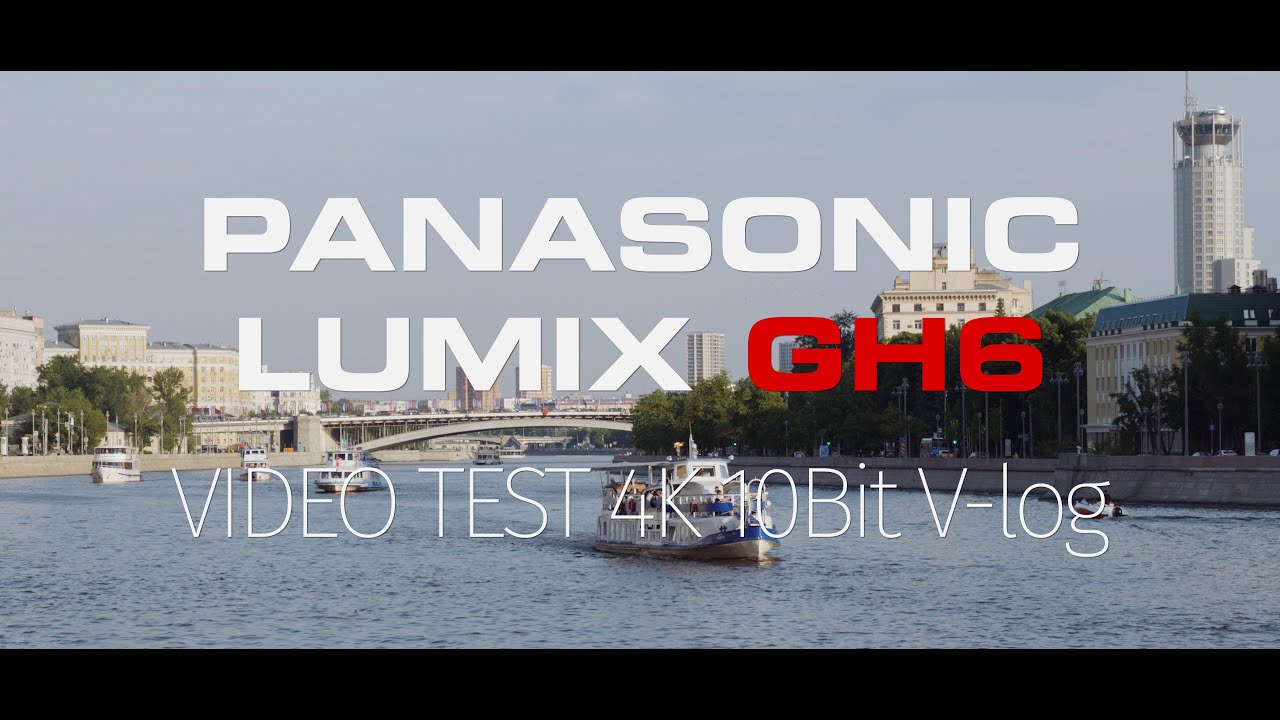 Panasonic Lumix GH6  10Bit 4K Video Test
