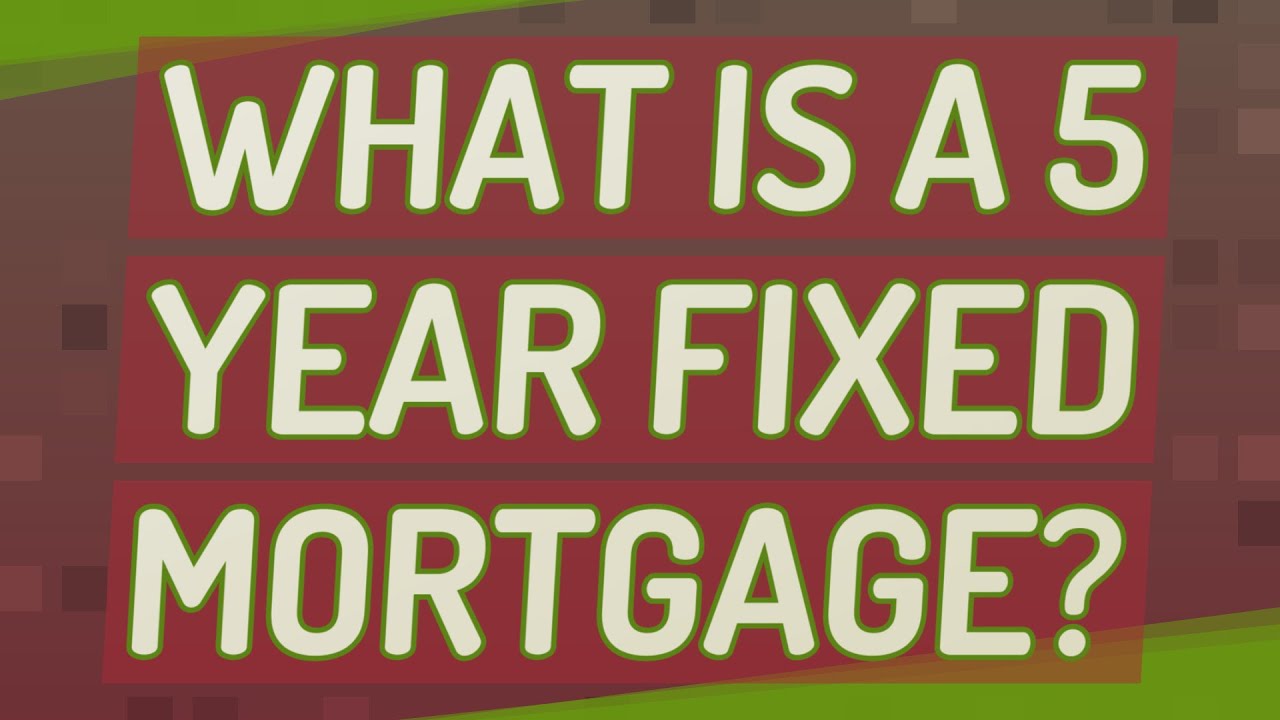 What is a 5 year fixed mortgage?