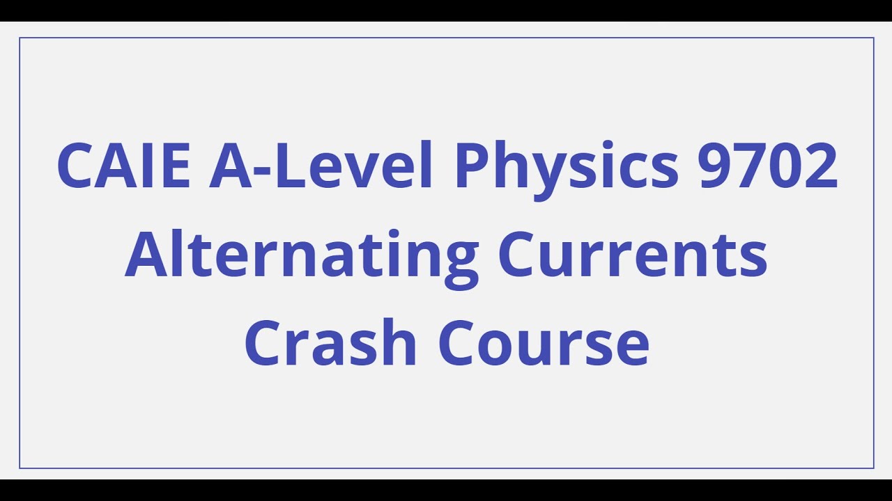 CAIE A-Level Физика – Переменные токи – Экспресс-курс