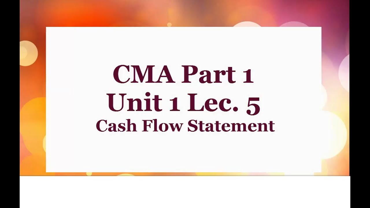 CMA Unit 1 Lec  5 Statement of cash flow