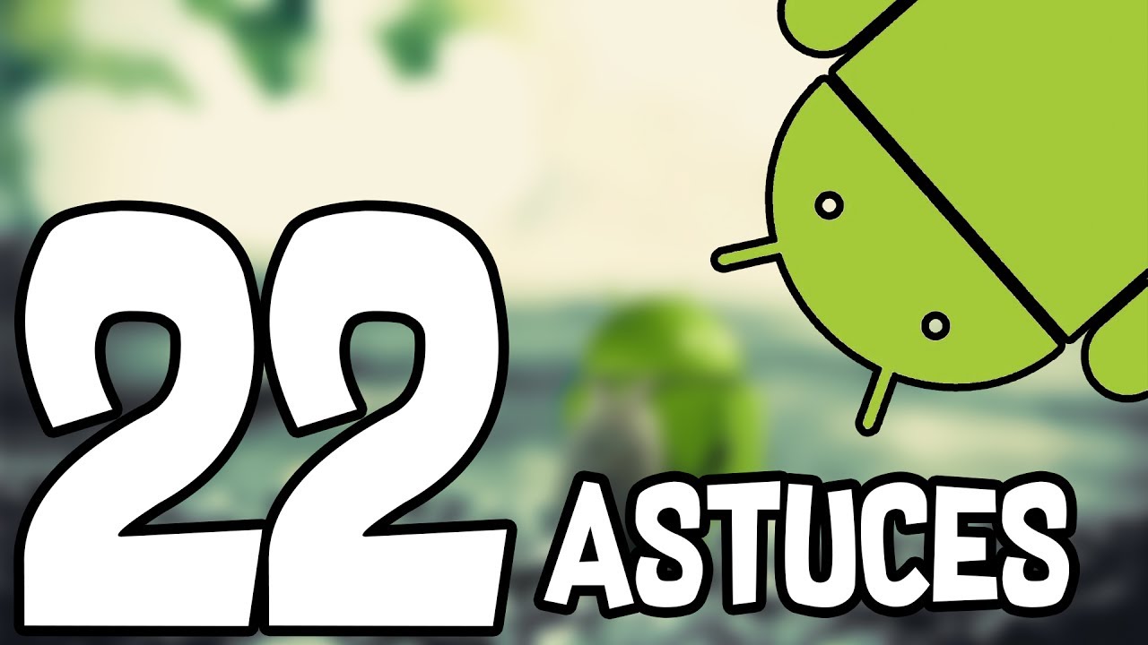 22 ASTUCES POUR PERSONNALISER ANDROID À 100%