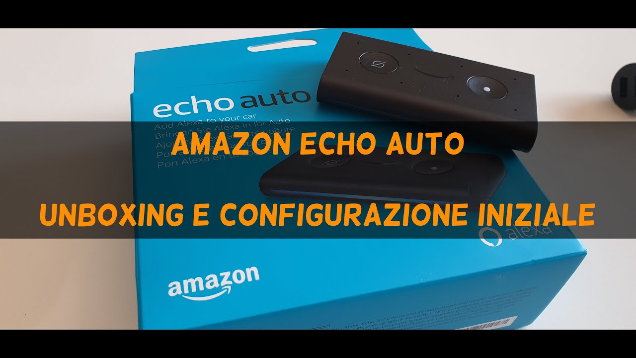 Amazon Echo Auto - Unboxing e Configurazione iniziale
