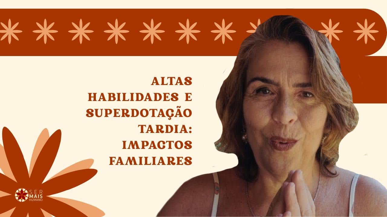 Altas Habilidades e Superdotação Tardia: Impactos familiares