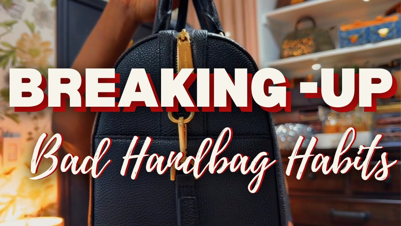 LEARNING HOW TO CURATE A BETTER HANDBAG COLLECTION | Part 2: THE BREAKUP 💔