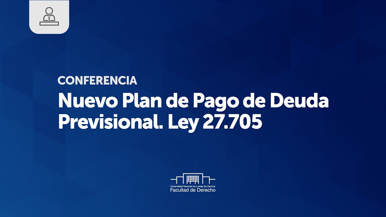 Nuevo Plan de Pago de Deuda Previsional. Ley 27.705