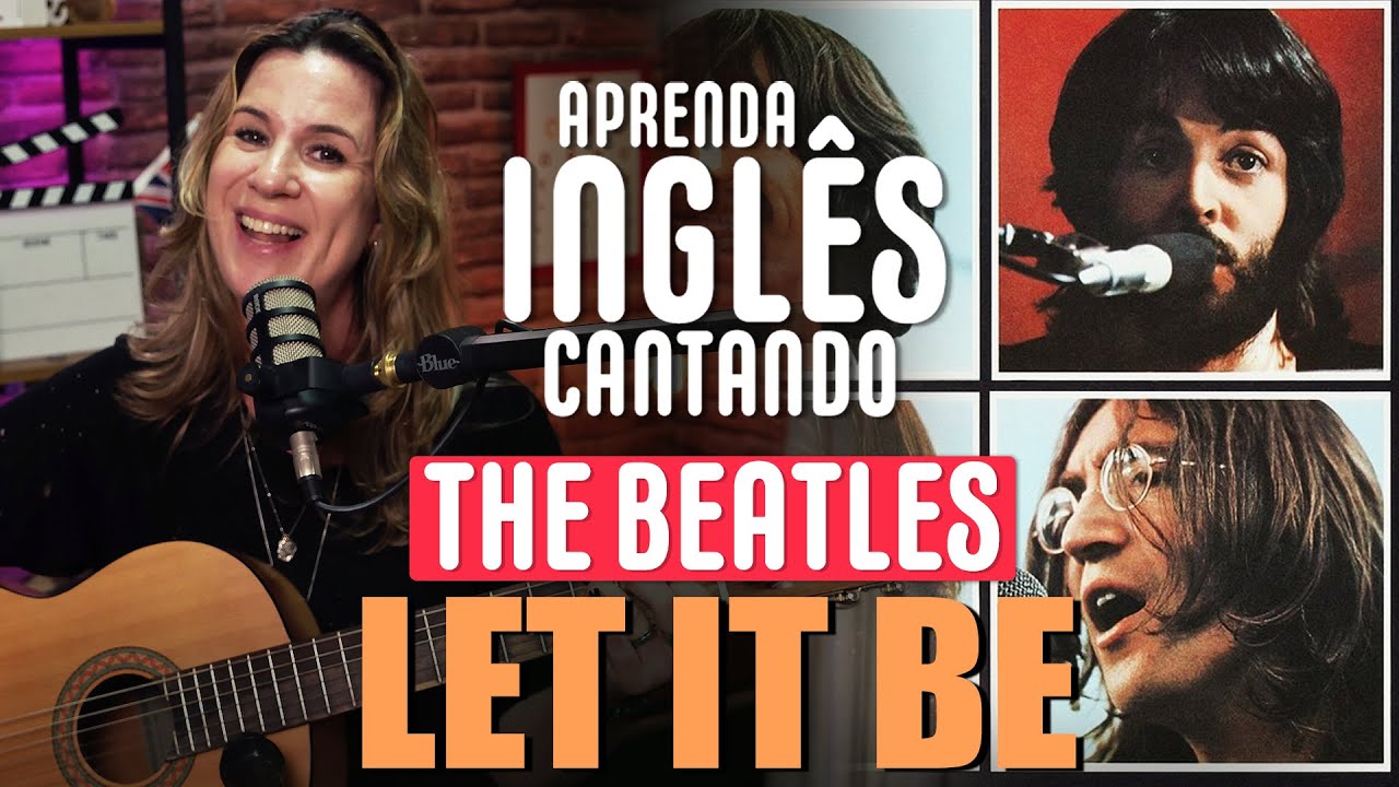 APRENDA INGLÊS CANTANDO - Let It Be -The Beatles. Paul McCartney. Divirta-se enquanto aprende inglês