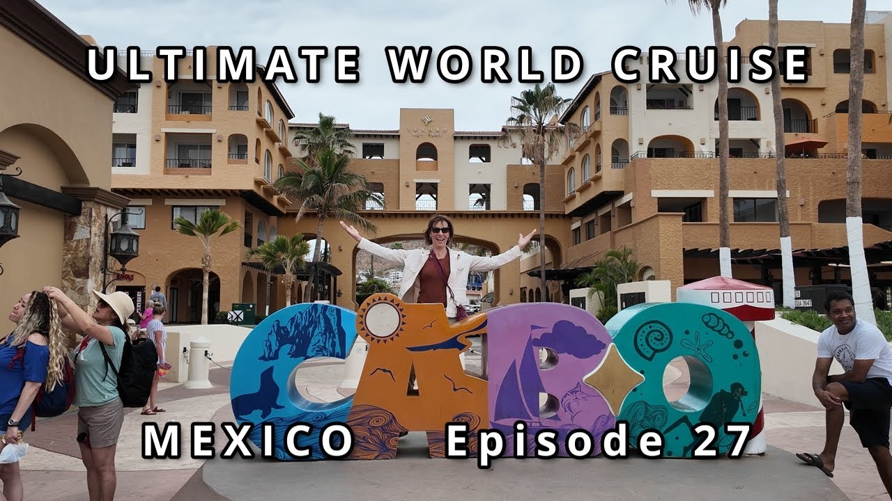 Ultimate World Cruise Ep.27 /Cabo San Lucas Mexico|