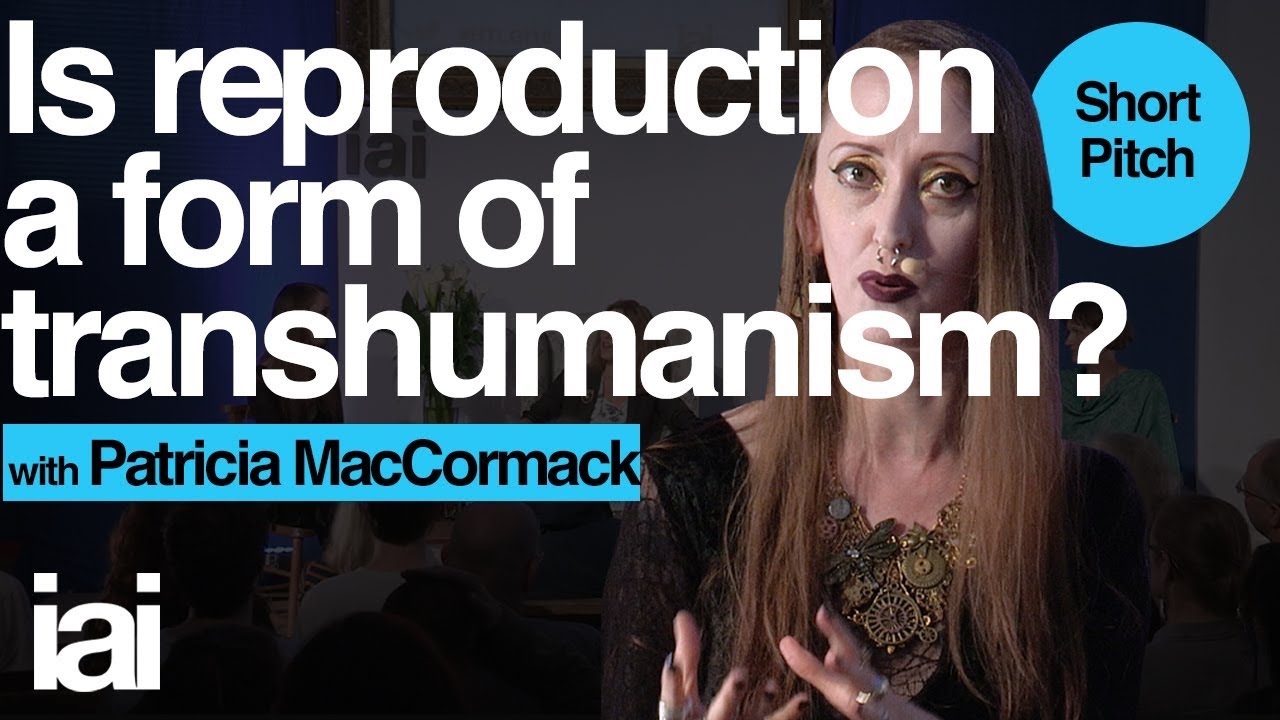 Is Reproduction A Form Of Transhumanism? Patricia McCormack