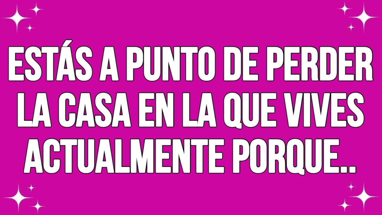 Estás a punto de perder la casa en la que vives actualmente porque..
