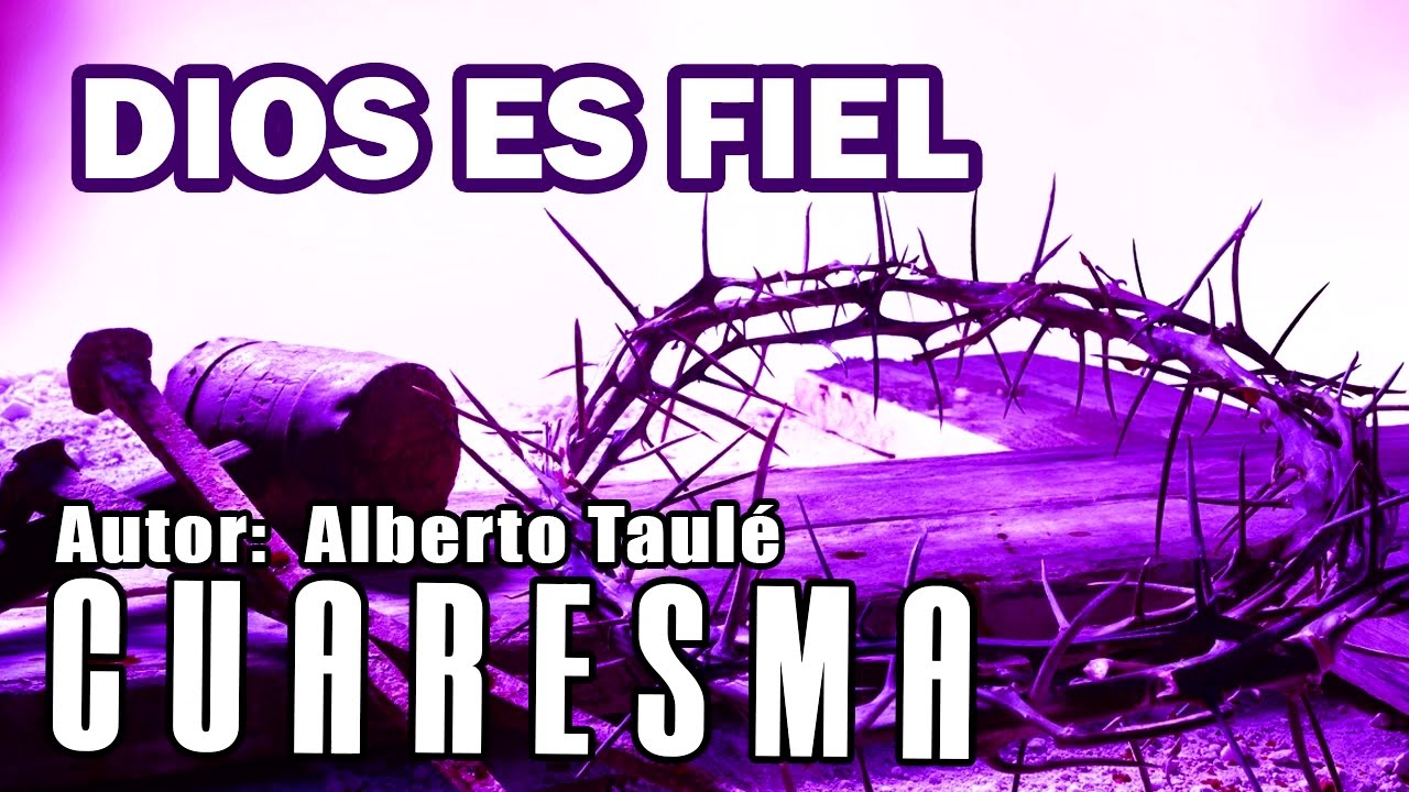 DIOS ES FIEL | CANTO DE CUARESMA | ENTRADA | Alberto Taul&eacute;