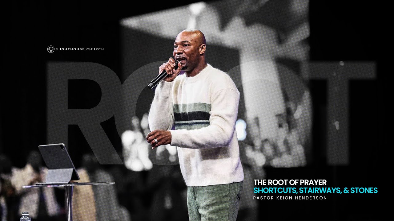 Shortcuts, Stairways, and Stones // The Root of Prayer // Pastor Keion Henderson