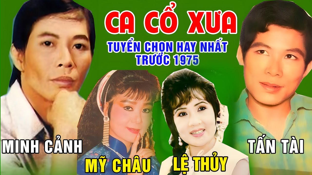 Ca Cổ Trước 1975 #ĐặcBiệtNghệSỹNổiTiếng #Minh Cảnh,Mỹ Châu,Lệ Thủy, Tấn Tài....Càng Nghe Càng Hay