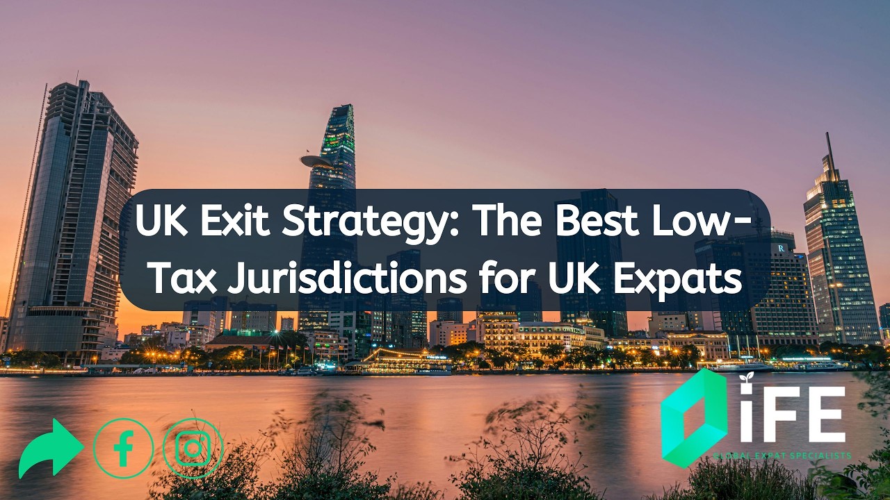 7 & 8-Figure Exit Strategy: The Best Low-Tax Jurisdictions for UK Expats | Investments for Expats
