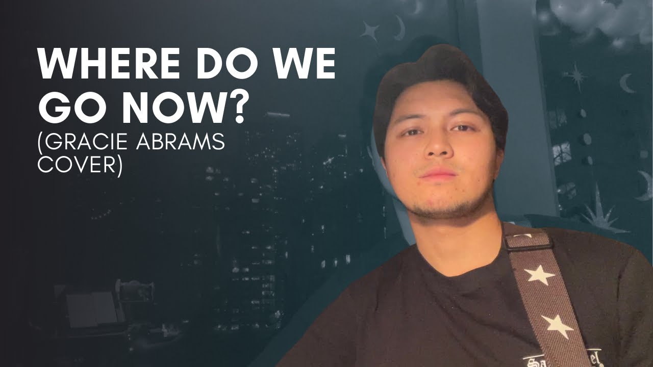 Where do we go now? - Gracie Abrams | Mickey Santana Cover