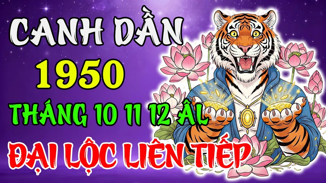 Tử Vi Tháng 10, 11, 12 Âm Lịch 2025 Tuổi Canh Dần 1950 | Cát Khí Dâng Cao, Bình An Viên Mãn