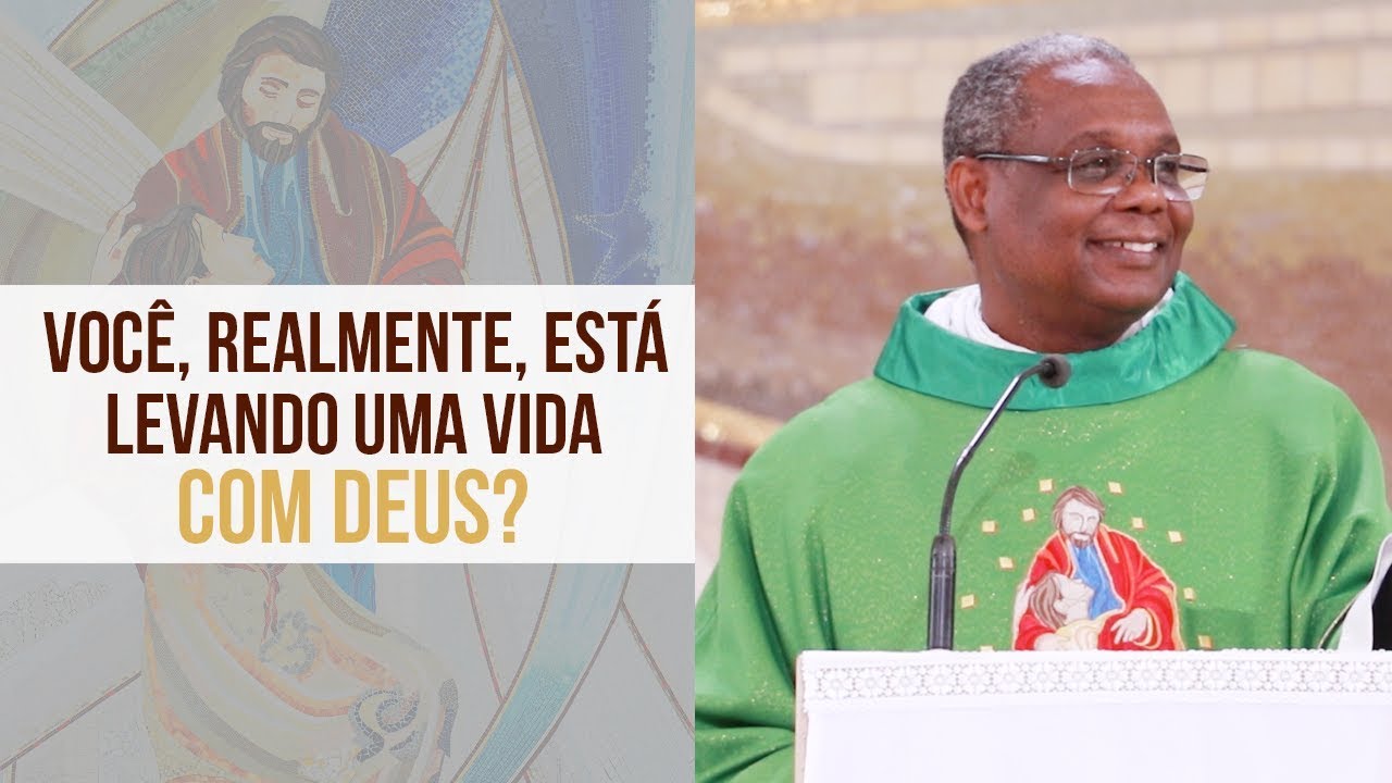 Você, realmente, está levando uma vida com Deus? - Padre José Augusto (30/10/19)