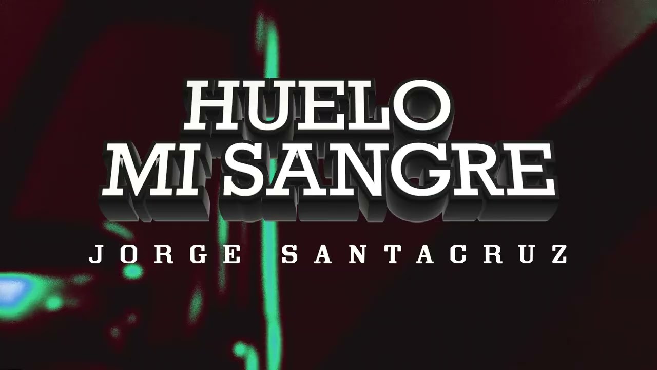 Jorge Santacruz - Huelo Mi Sangre (Lyric Video)