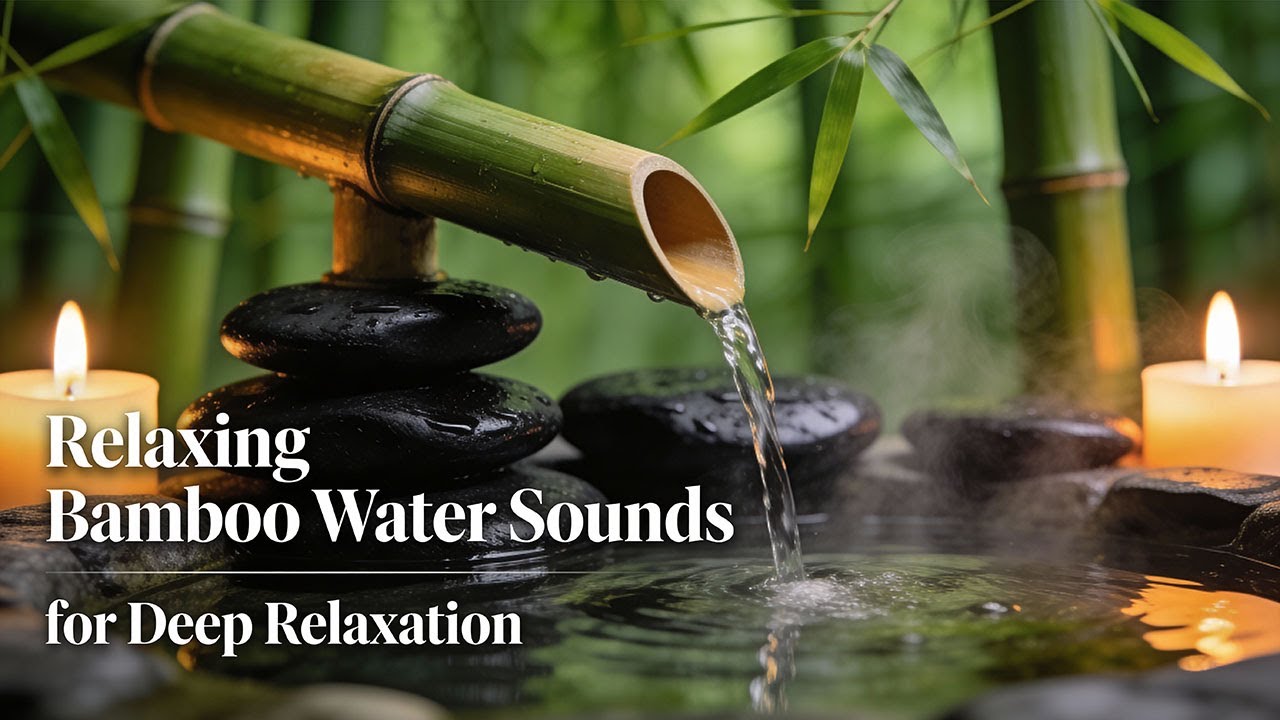 Relaxing Bamboo Water Sounds for Deep Relaxation