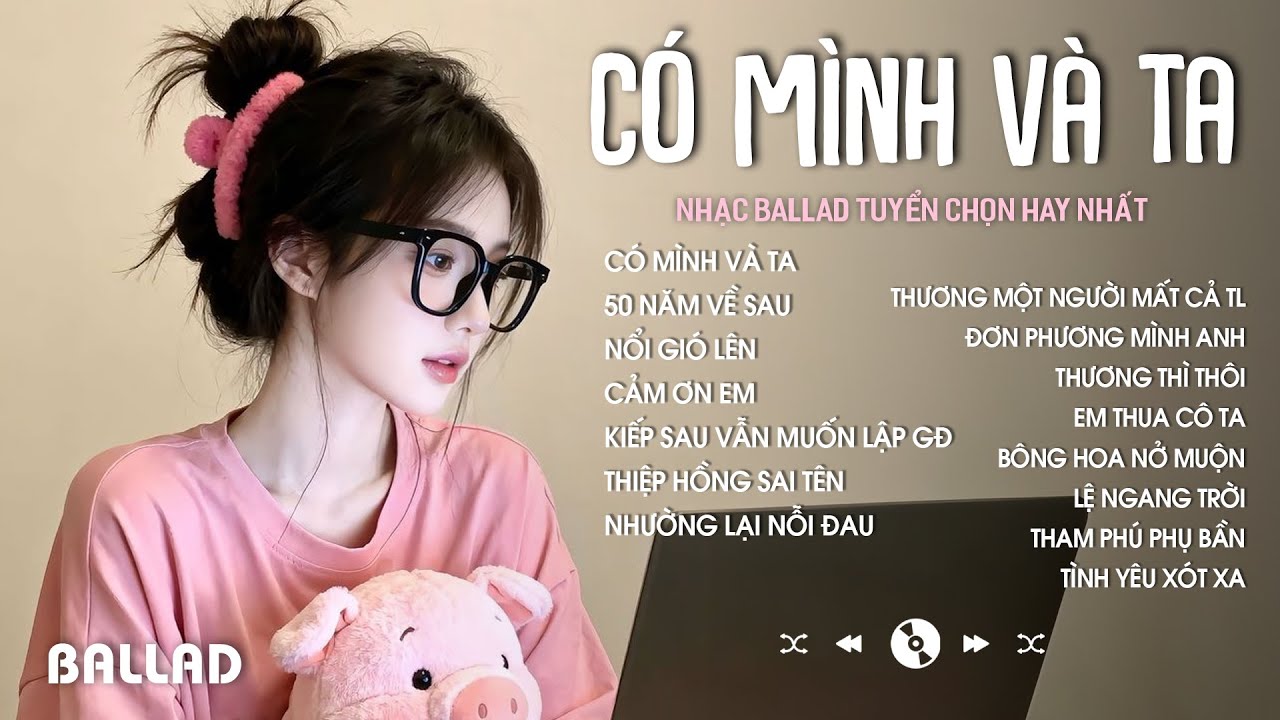 NHẠC BALLAD TOP XU HƯỚNG 2026 TRIỆU VIEW 🎶 Có Mình Và Ta, Hai Người Hai Hướng, Thiệp Hồng Sai Tên