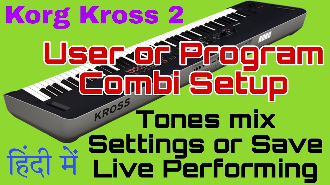 korg kross 2 me user tones layer mix in Combi setup or save to live perform settings|| BGKM India