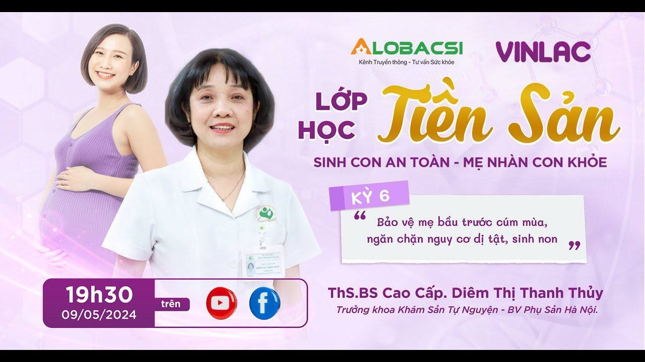 KỲ 6: Bảo vệ mẹ bầu trước cúm mùa, ngăn chặn nguy cơ dị tật, sinh non