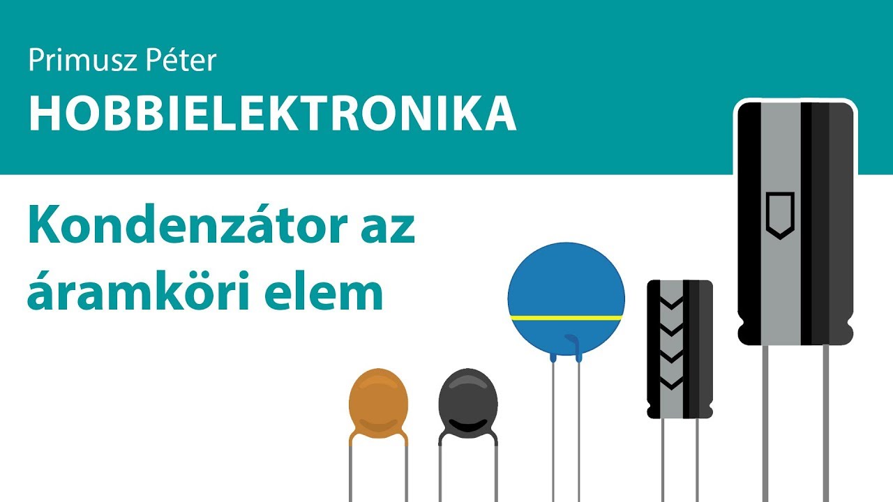 Hobbielektronika - Kondenzátor az áramköri elem